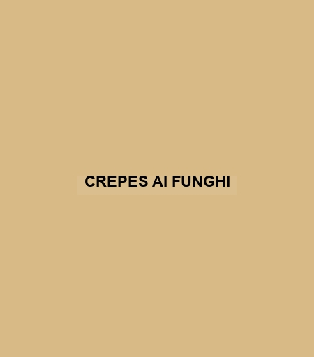 Crepes Ai Funghi