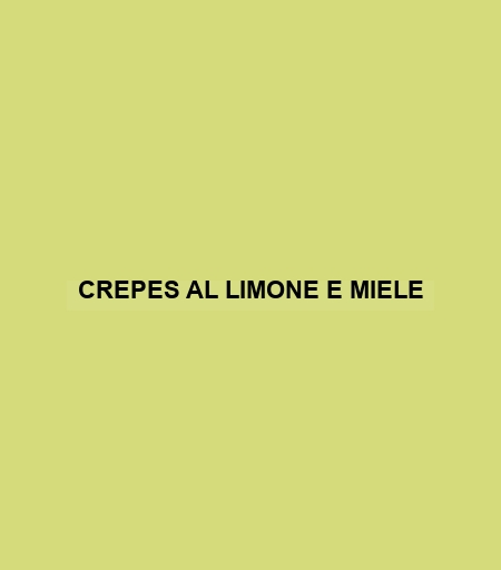 Crepes Al Limone E Miele