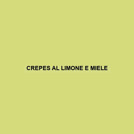 Crepes Al Limone E Miele