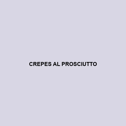 Crepes Al Prosciutto