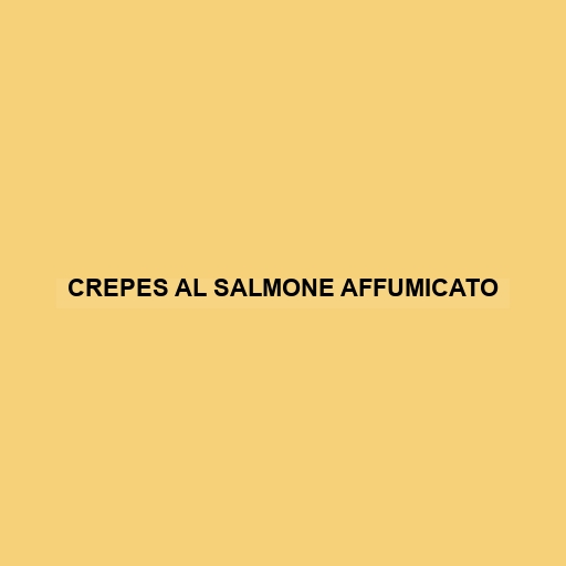 Crepes Al Salmone Affumicato