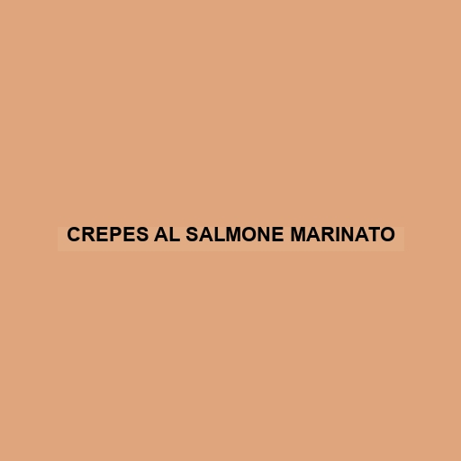 Crepes Al Salmone Marinato