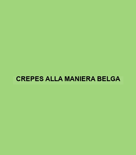 Crepes Alla Maniera Belga