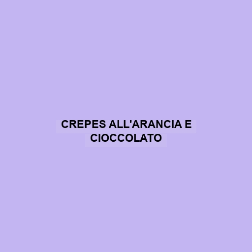 Crepes All'arancia E Cioccolato