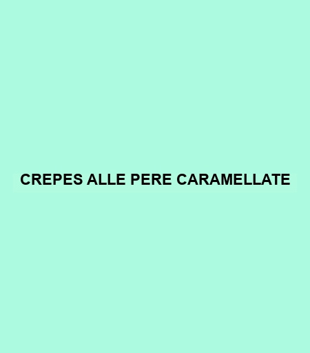 Crepes Alle Pere Caramellate