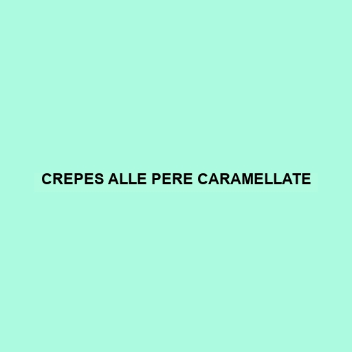 Crepes Alle Pere Caramellate