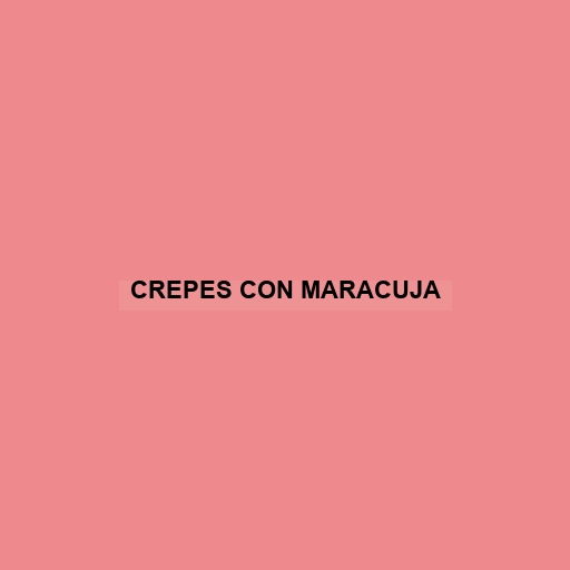 Crepes Con Maracuja