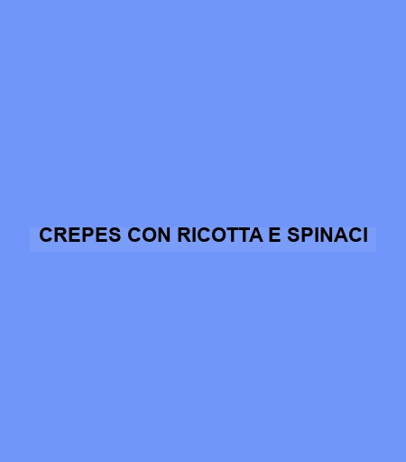 Crepes Con Ricotta E Spinaci