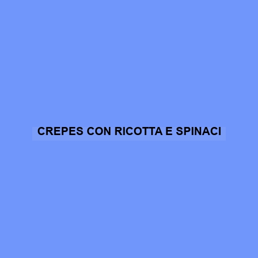 Crepes Con Ricotta E Spinaci