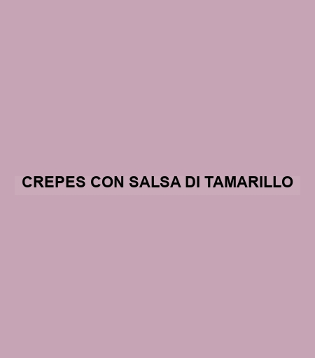 Crepes Con Salsa Di Tamarillo