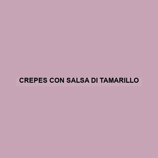 Crepes Con Salsa Di Tamarillo