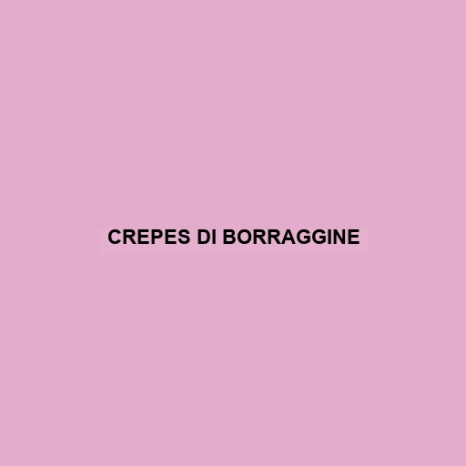 Crepes Di Borraggine