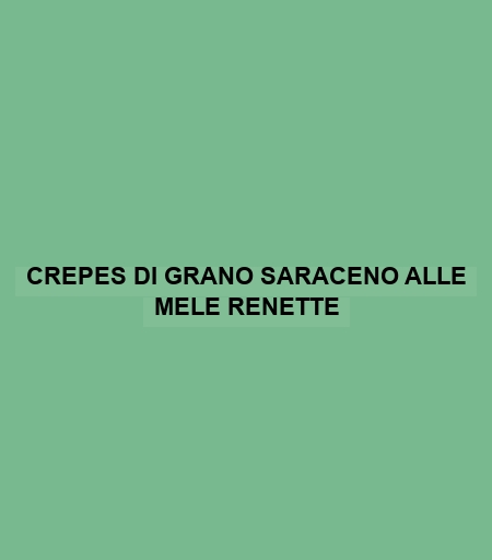 Crepes Di Grano Saraceno Alle Mele Renette