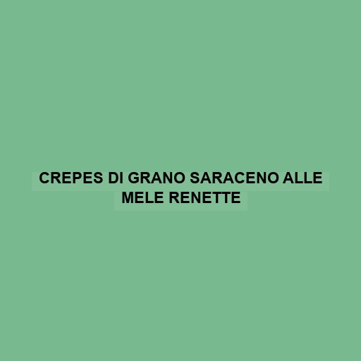 Crepes Di Grano Saraceno Alle Mele Renette