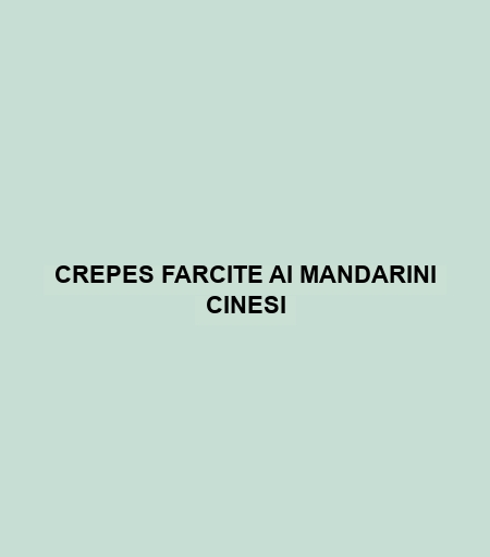 Crepes Farcite Ai Mandarini Cinesi