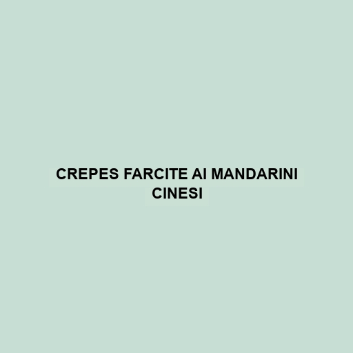 Crepes Farcite Ai Mandarini Cinesi