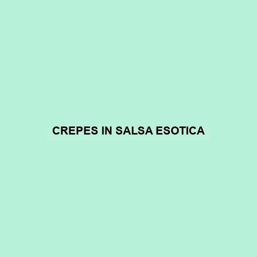 Crepes In Salsa Esotica