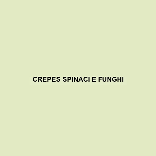 Crepes Spinaci E Funghi