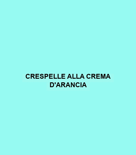 Crespelle Alla Crema D'arancia