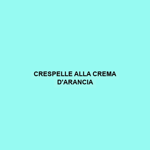 Crespelle Alla Crema D'arancia