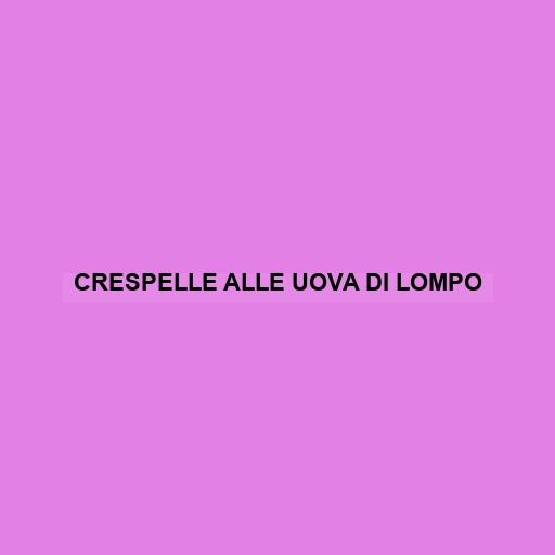 Crespelle Alle Uova Di Lompo