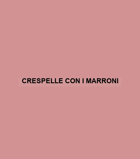 Crespelle Con I Marroni