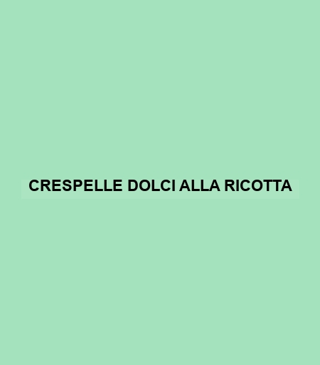 Crespelle Dolci Alla Ricotta