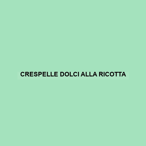 Crespelle Dolci Alla Ricotta