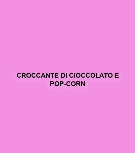 Croccante Di Cioccolato E Pop-corn