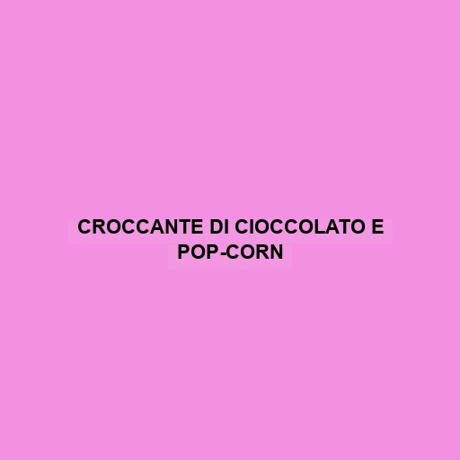 Croccante Di Cioccolato E Pop-corn