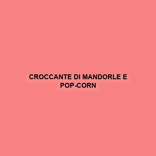 Croccante Di Mandorle E Pop-corn