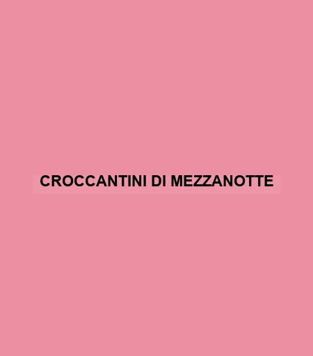 Croccantini Di Mezzanotte