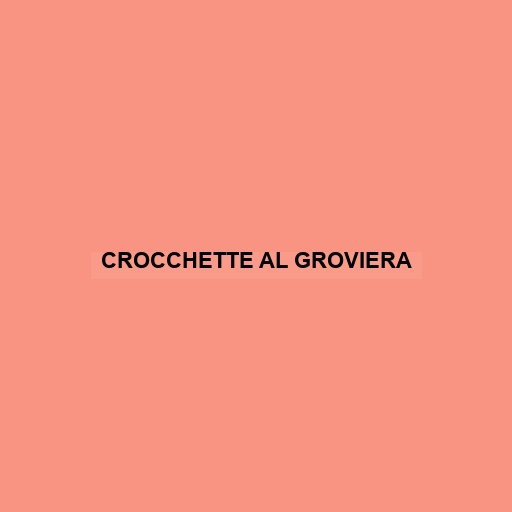 Crocchette Al Groviera