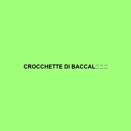 Crocchette Di BaccalÌÊ