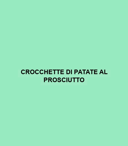 Crocchette Di Patate Al Prosciutto