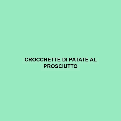 Crocchette Di Patate Al Prosciutto