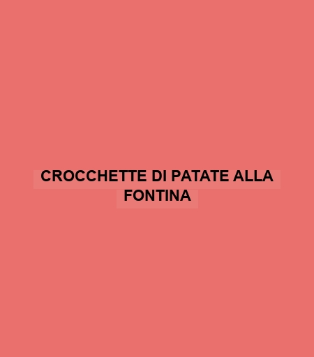 Crocchette Di Patate Alla Fontina