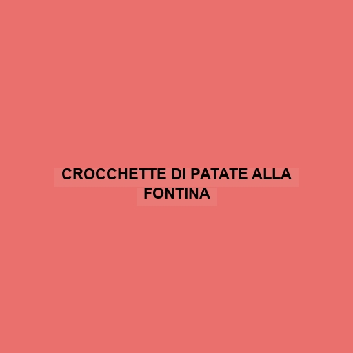 Crocchette Di Patate Alla Fontina