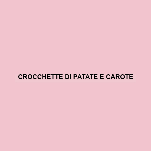 Crocchette Di Patate E Carote