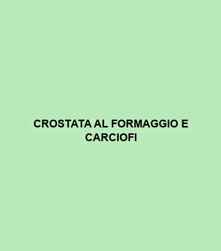 Crostata Al Formaggio E Carciofi