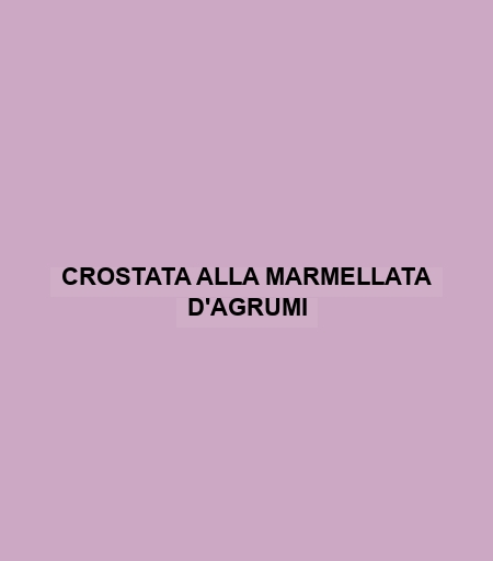 Crostata Alla Marmellata D'agrumi