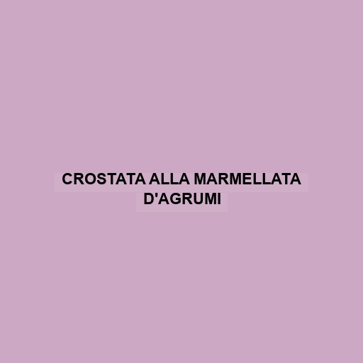 Crostata Alla Marmellata D'agrumi