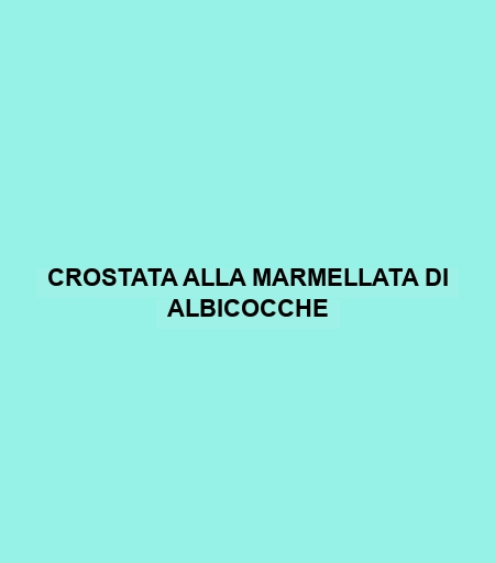 Crostata Alla Marmellata Di Albicocche