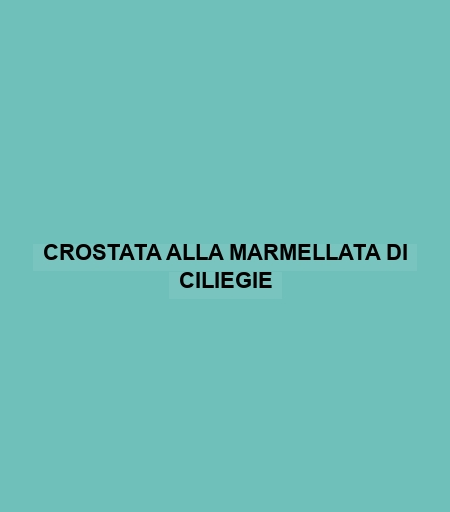 Crostata Alla Marmellata Di Ciliegie