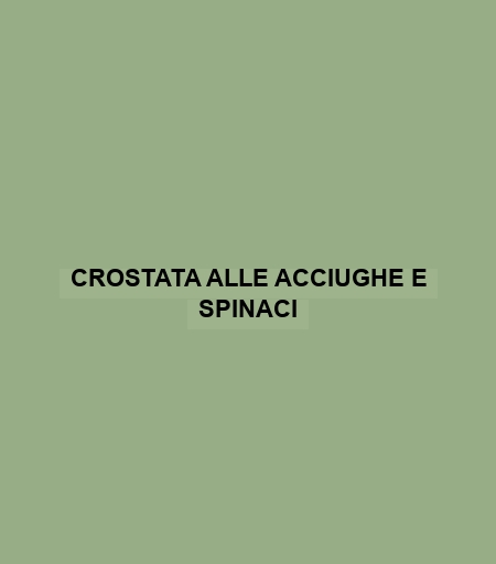 Crostata Alle Acciughe E Spinaci