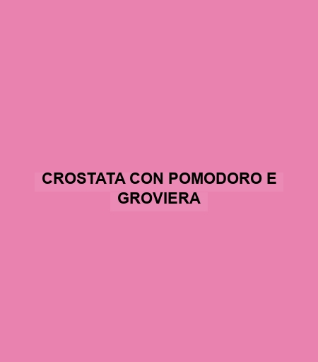 Crostata Con Pomodoro E Groviera