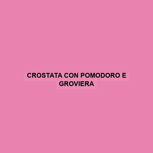 Crostata Con Pomodoro E Groviera