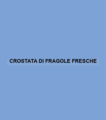 Crostata Di Fragole Fresche