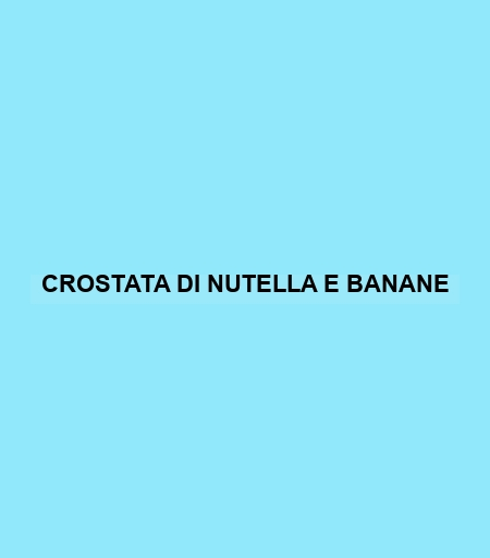 Crostata Di Nutella E Banane