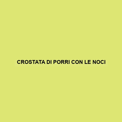 Crostata Di Porri Con Le Noci